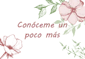imagen de flores donde pone conóceme un poco más